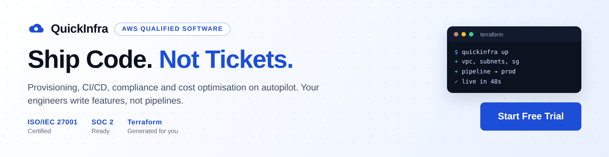 Ship Code. Not Tickets. QuickInfra automates your entire infrastructure layer  provisioning, CI/CD, compliance, cost optimisation. Your engineers write features, not pipelines.